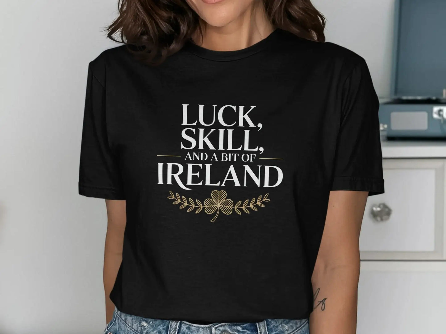 Luck Skill and a Bit of Ireland T-shirt