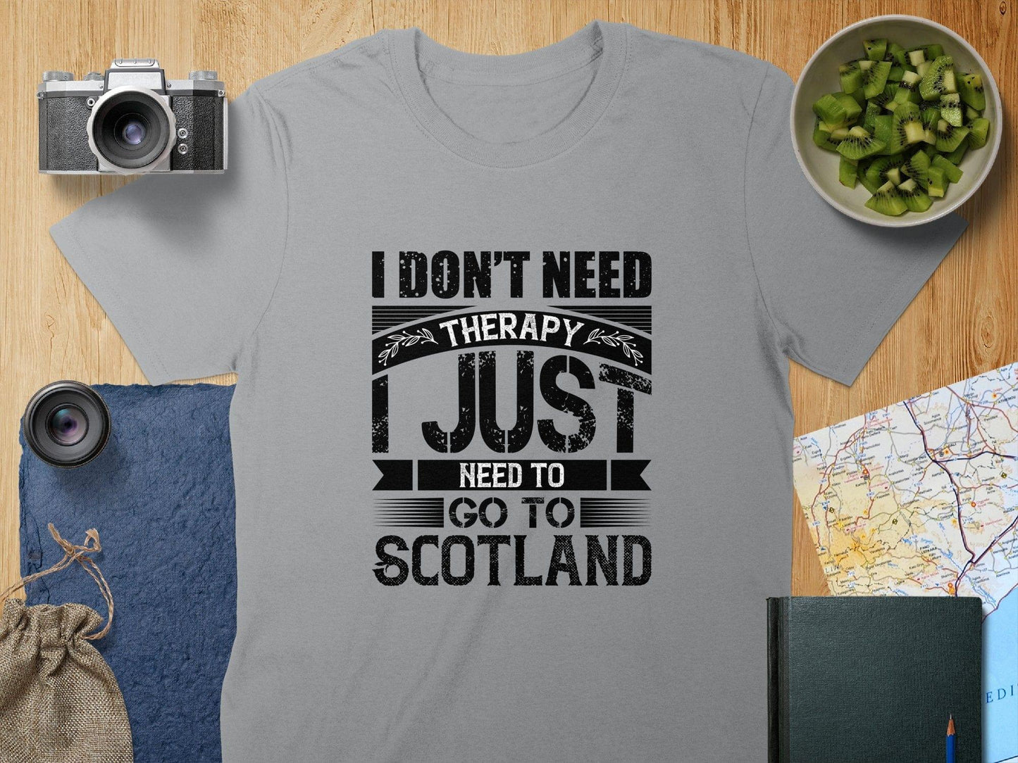 I Don't Need Therapy Just Need To Go To Scotland T-Shirts - Celtic Ancestry Gifts