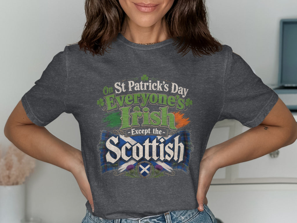 On St Patrick's Day Everyone's Irish - Except the Scottish t-shirt.