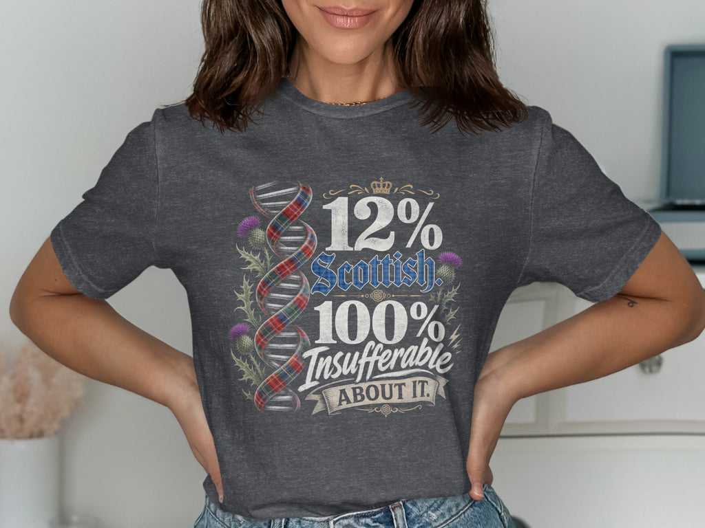 T-shirt with "12% Scottish. 100% Insufferable About It." text and Scottish thistle.