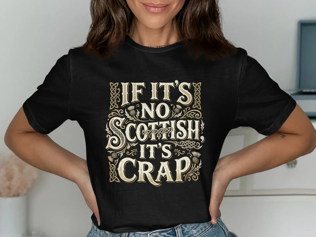 Black t-shirt with gold Celtic knot border and "If it's no Scottish it's crap" text.