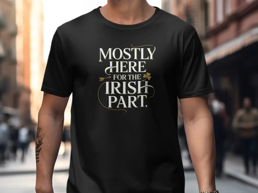 Mostly Here for the Irish Part Graphic T-Shirt