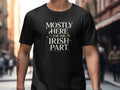 Mostly Here for the Irish Part Graphic T-Shirt