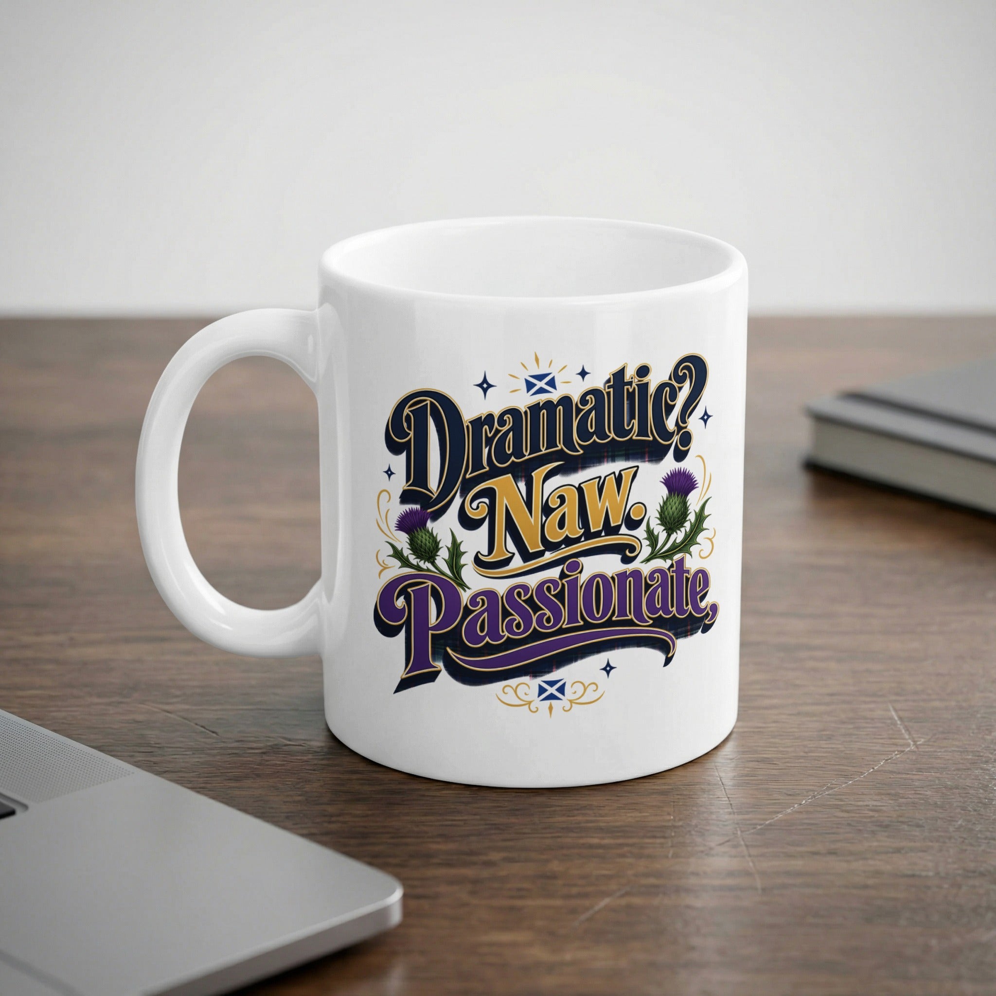 White mug with "Dramatic? Naw. Passionate." text and Scottish thistle design.