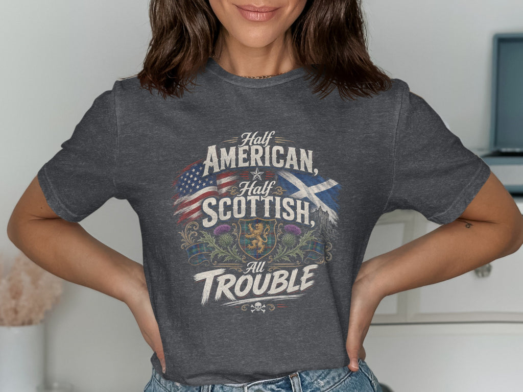 Dark grey t-shirt with "Half American, Half Scottish, All Trouble" text and flags.