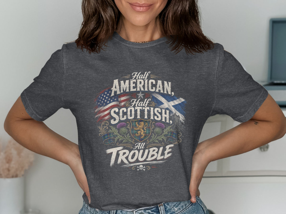 Dark grey t-shirt with "Half American, Half Scottish, All Trouble" text and flags.