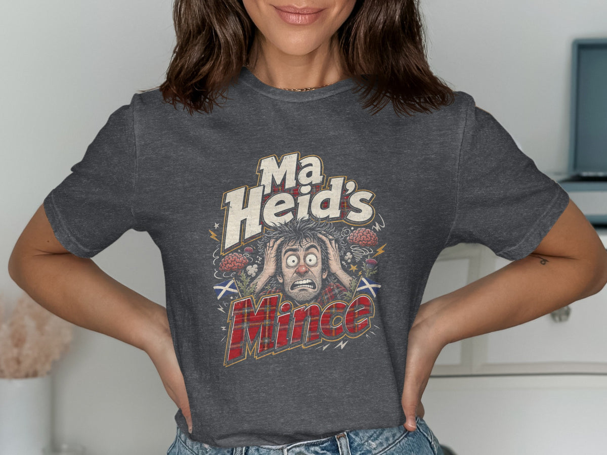 Dark grey t-shirt with "Ma Heid's Mince" text and a stressed man illustration.