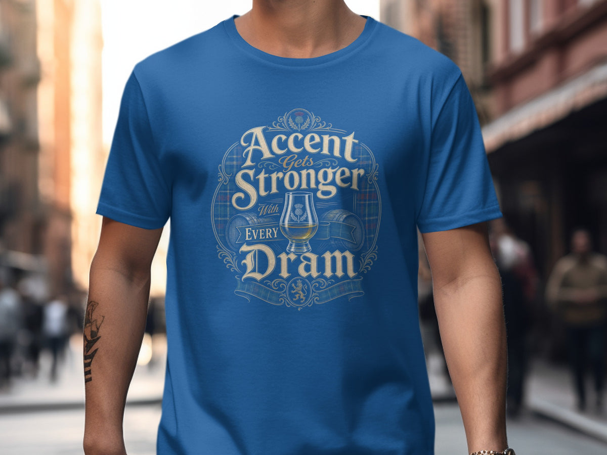 Blue t-shirt with "Accent Gets Stronger With Every Dram" text and Scotch imagery.