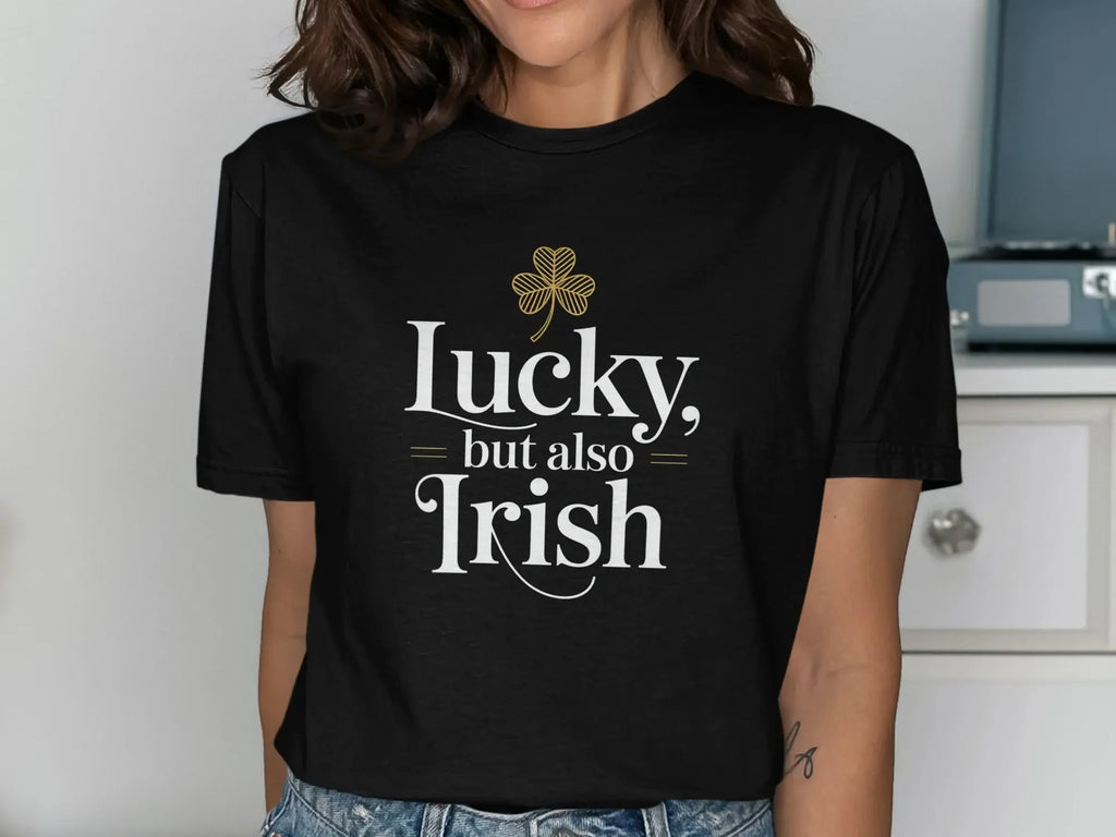 Lucky but Also Irish Graphic Tee for St. Patrick's Day