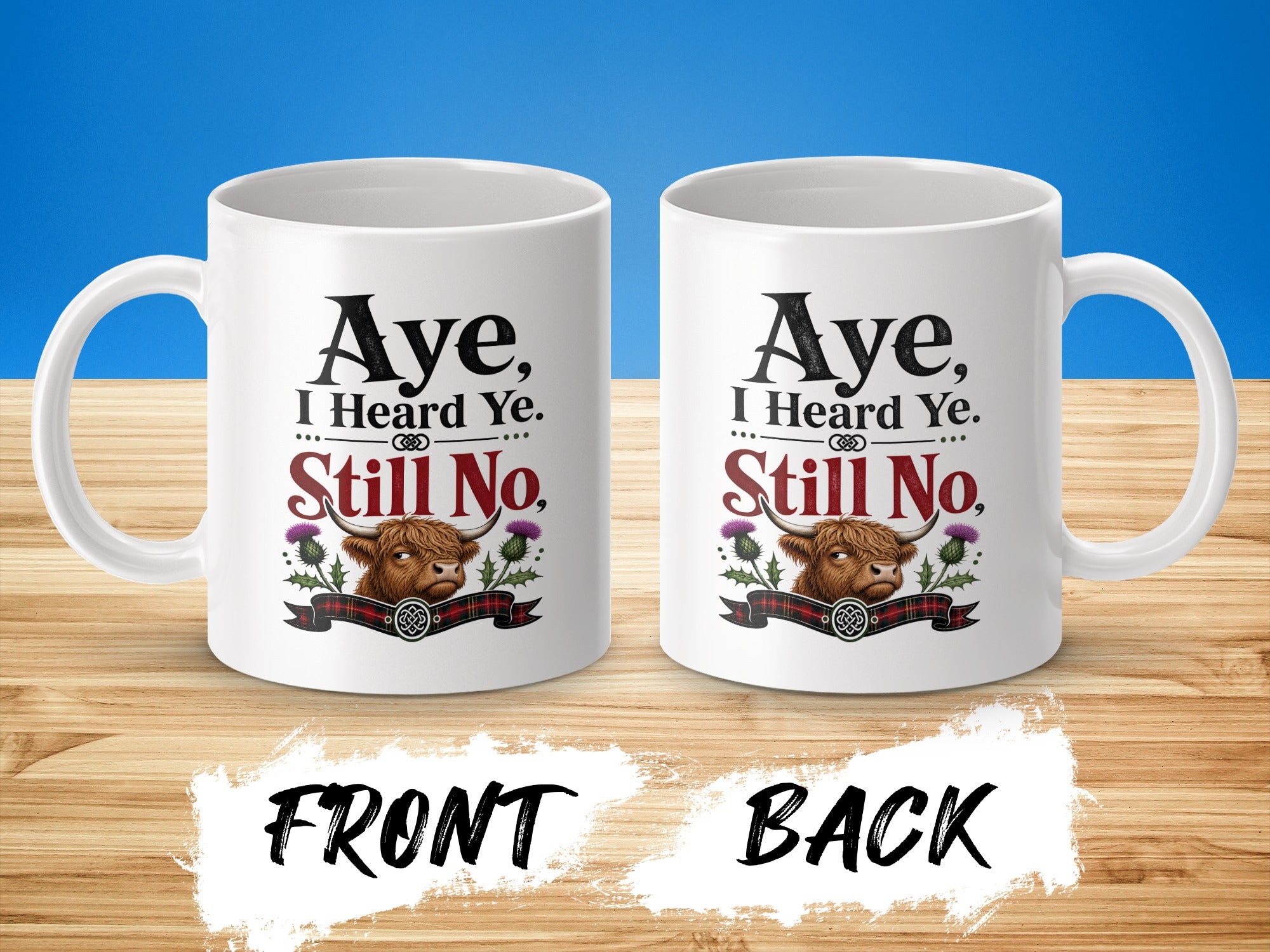 Mug with Highland cow graphic and "Aye, I Heard Ye. Still No." text.