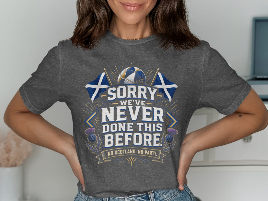 Dark grey t-shirt with "Sorry We've Never Done This Before. No Scotland, No Party." text.