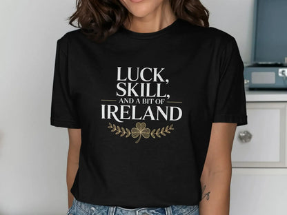 Luck Skill and a Bit of Ireland T-shirt