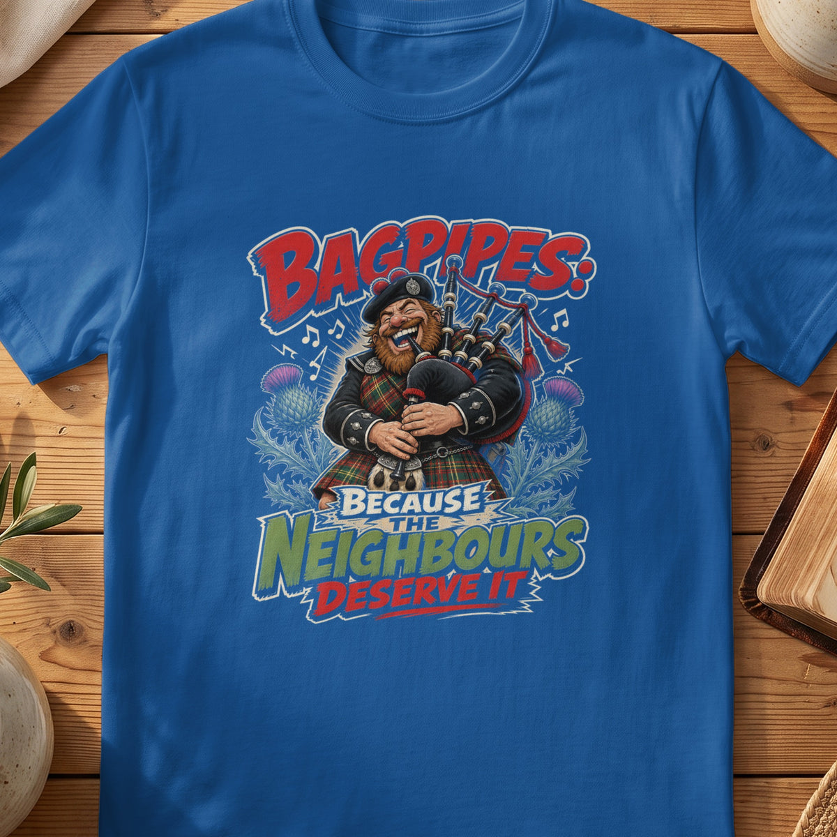 Man playing bagpipes with text "Bagpipes: Because the Neighbours Deserve It".