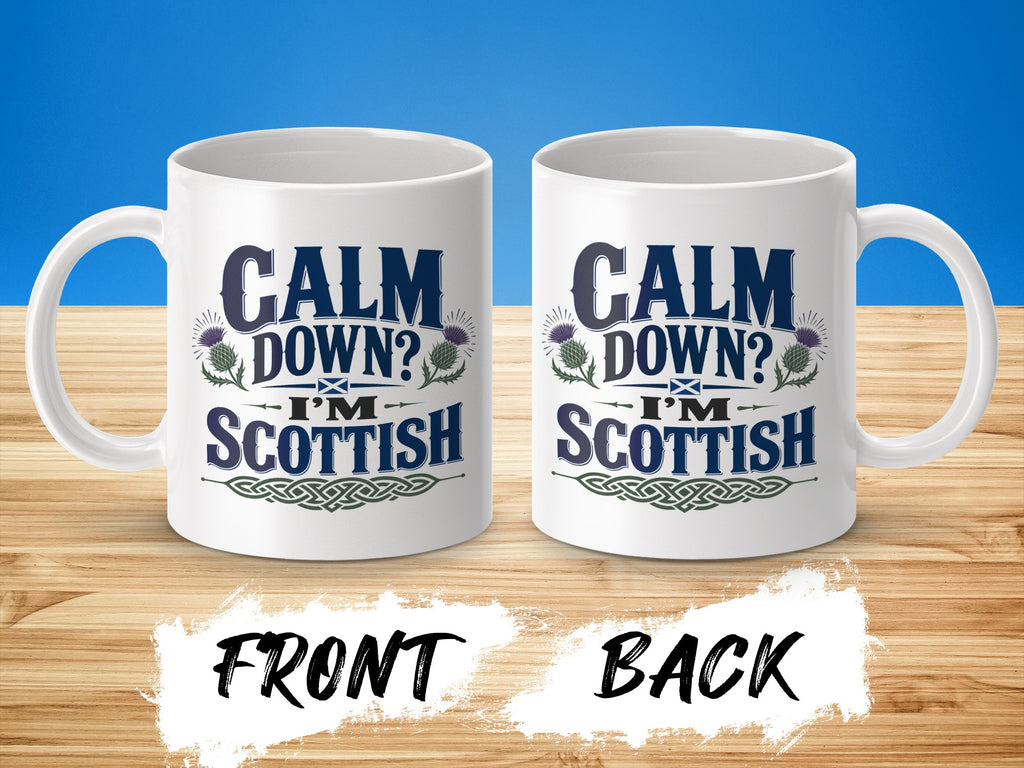 Front and back of mug with "Calm Down? I'm Scottish" text and thistle design.
