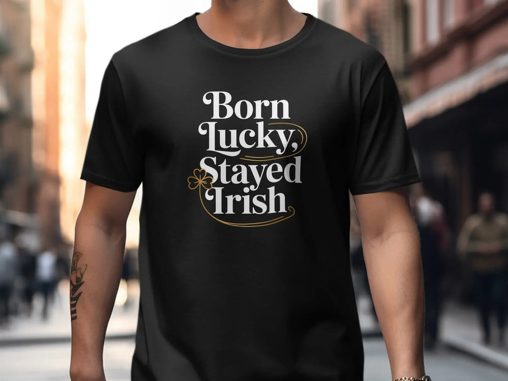 Born Lucky Stayed Irish Typography Shirt