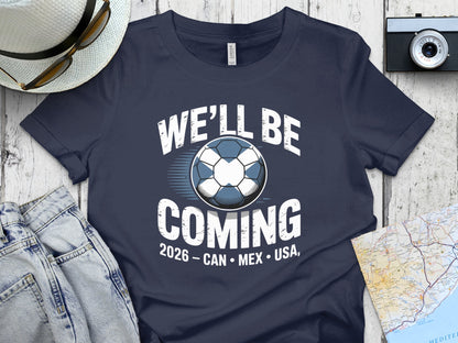 We'll Be Coming 2026 CAN MEX USA Soccer T-shirt