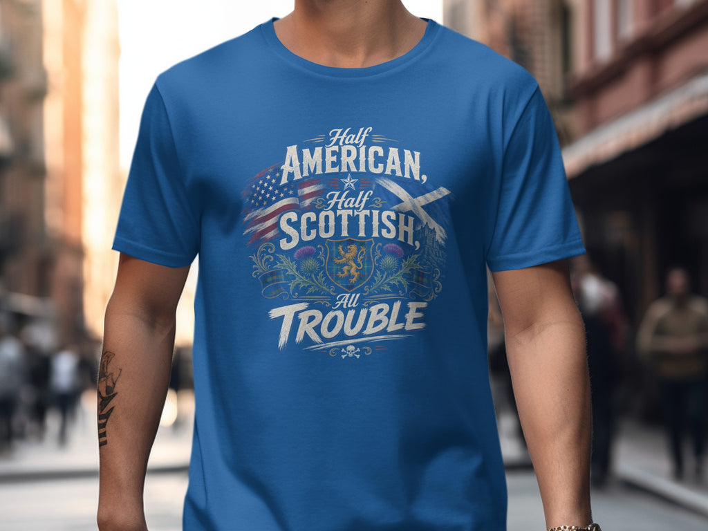 Blue t-shirt with "Half American, Half Scottish, All Trouble" graphic.
