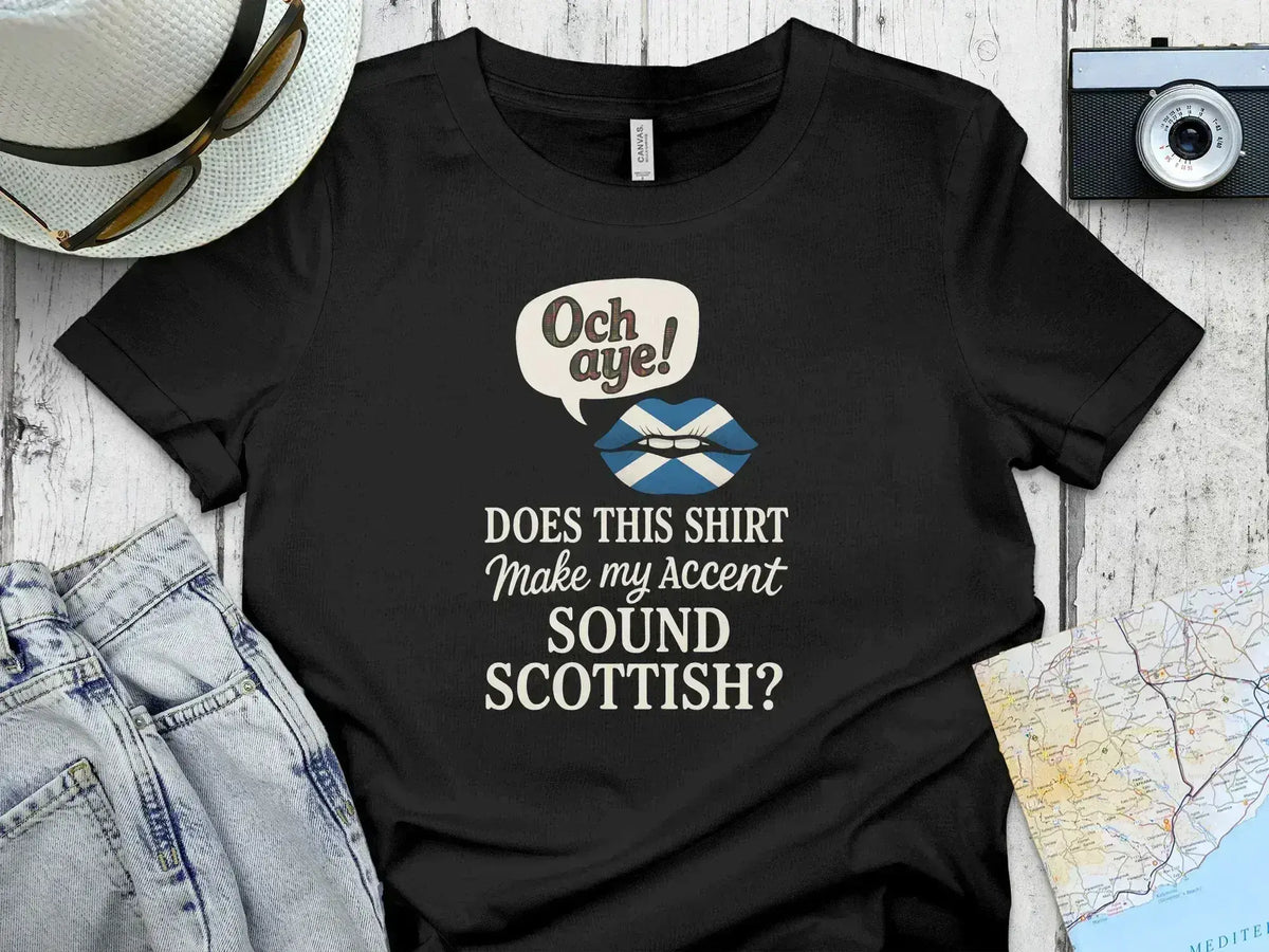 Och aye Does This Shirt Make My Accent Sound Scottish