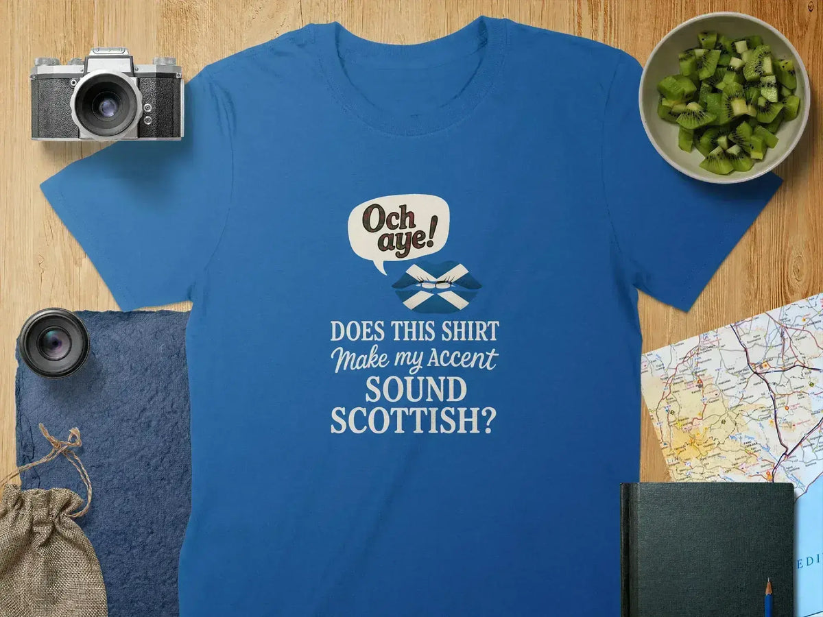 Och Aye Does This Shirt Make My Accent Sound Scottish