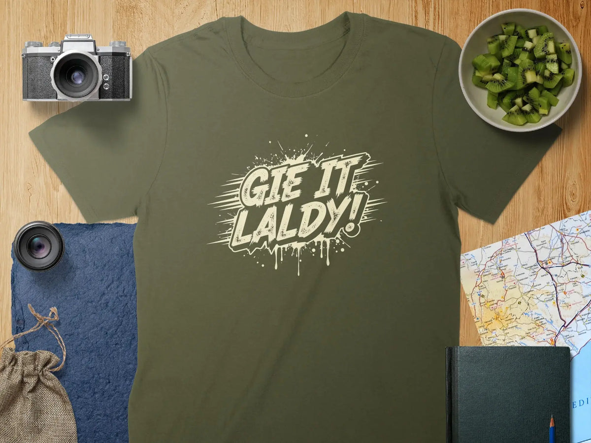 Gie It Laldy Inspirational Motivational Quote T-shirt