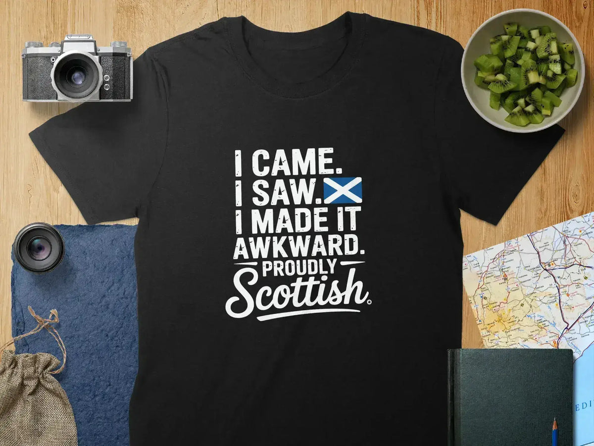 I Came I Saw I Made It Awkward Proudly Scottish