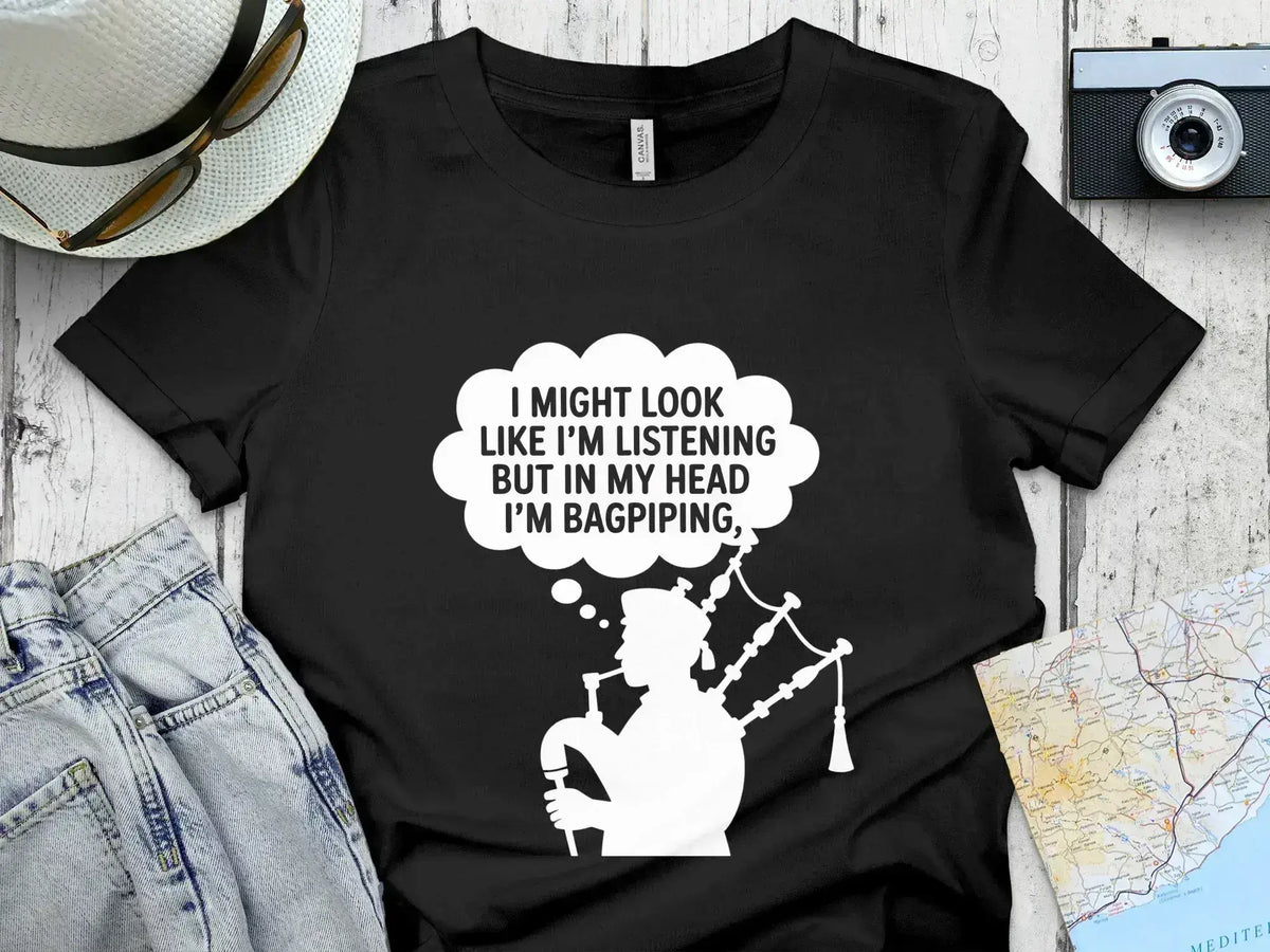 I Might Look Like I'm Listening Bagpiping T-Shirt