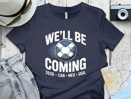 We'll Be Coming 2026 CAN MEX USA Soccer T-Shirt