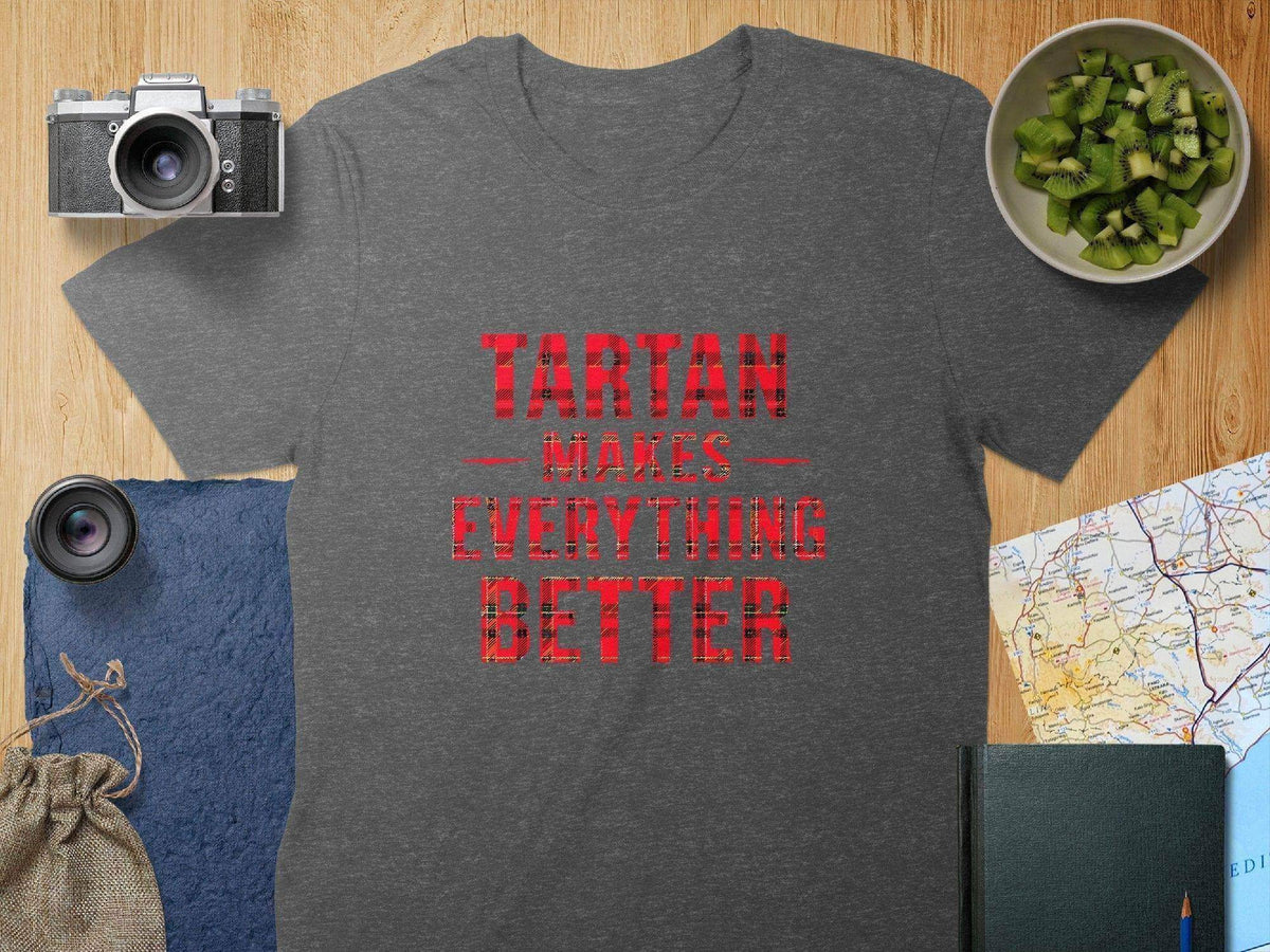 Tartan Makes Everything Better T-shirt