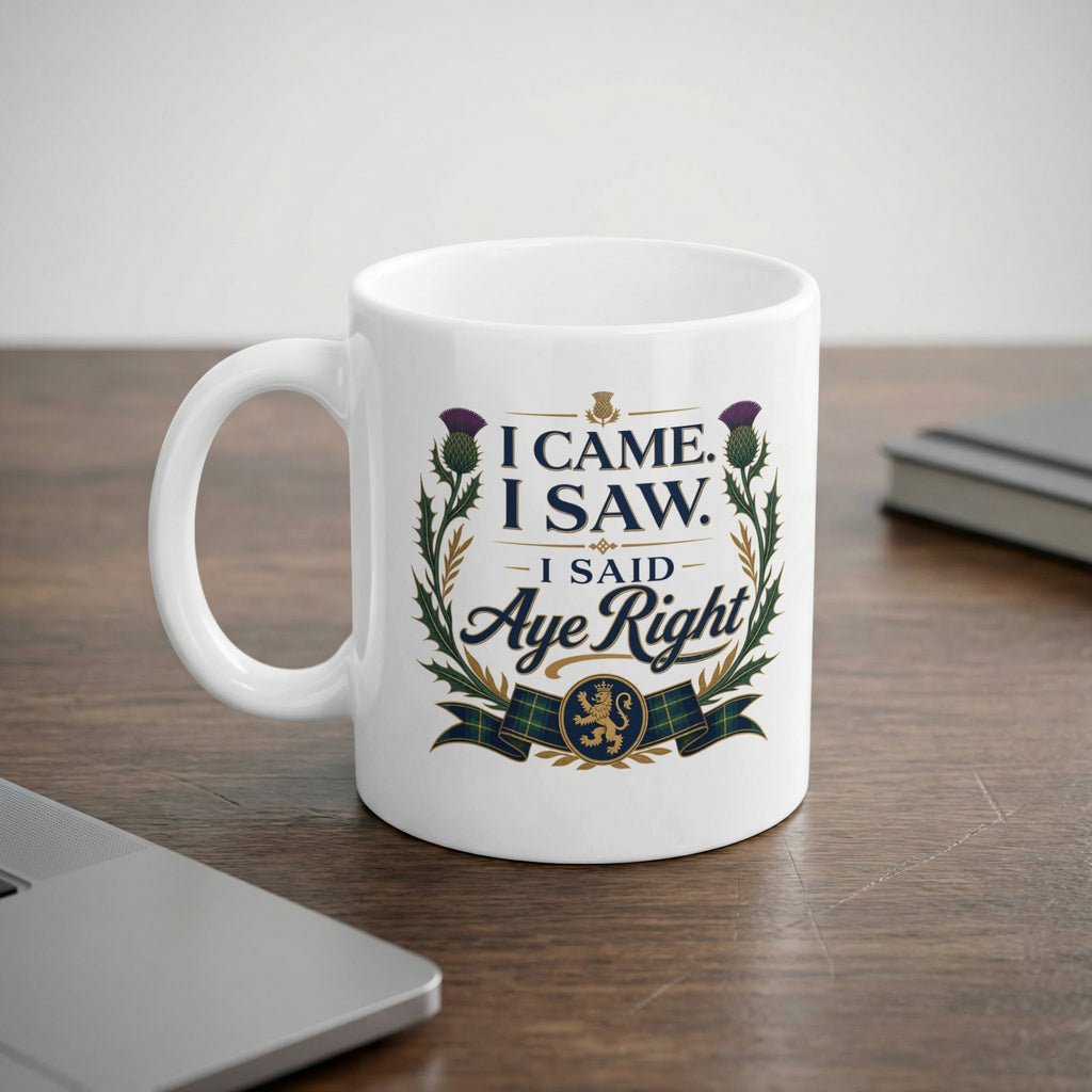 White mug with "I CAME. I SAW. I SAID AYE RIGHT" and Scottish thistle graphic.