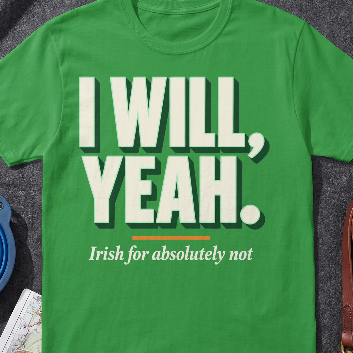 I Will Yeah funny Irish T-shirt in Irish Green, flat-lay mockup