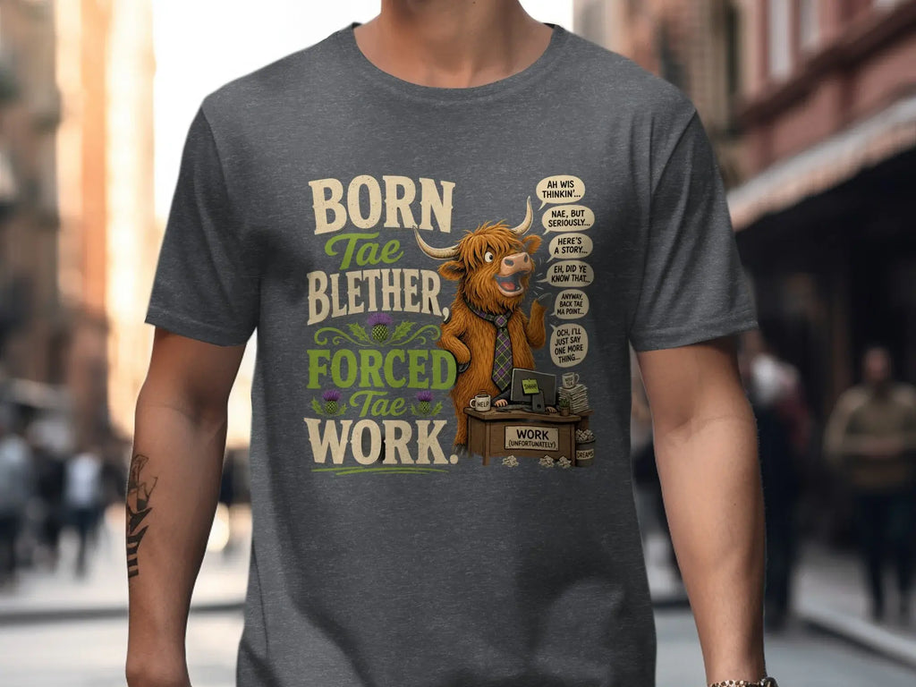 Highland cow graphic with "Born Tae Blether, Forced Tae Work" text.