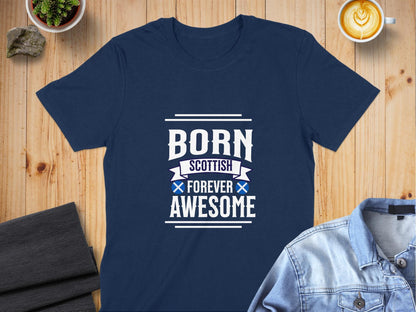 Born Scottish Forever Awesome T-Shirt