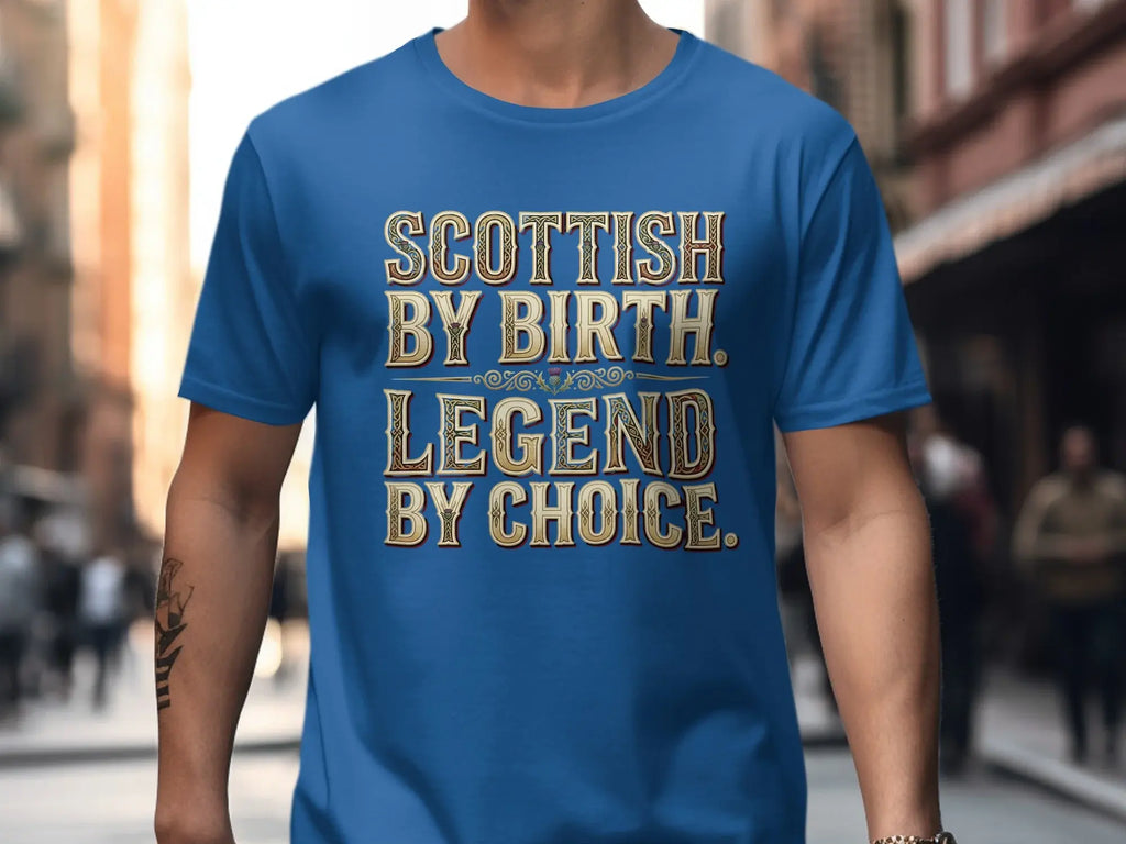 Blue t-shirt with "Scottish By Birth. Legend By Choice." text.