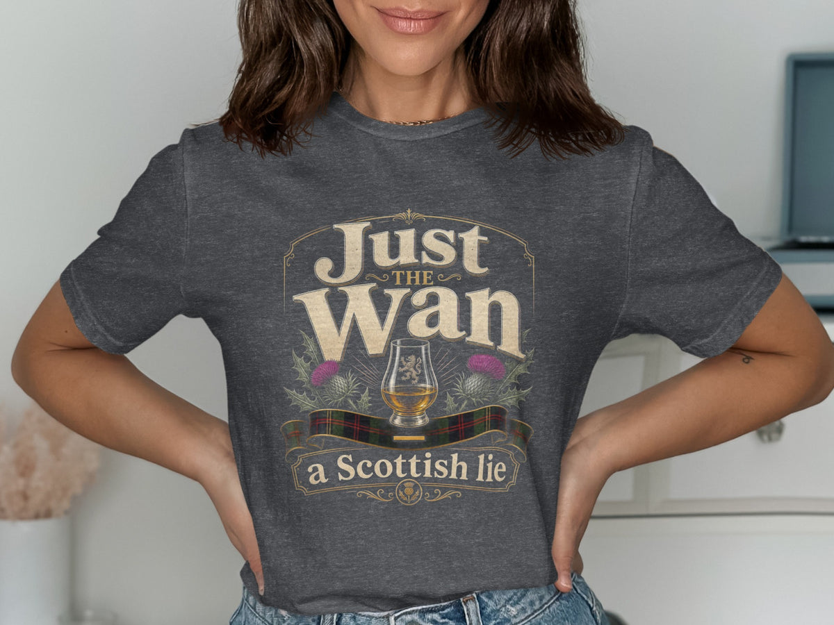 Dark grey t-shirt with "Just the Wan a Scottish lie" text and Scottish thistle design.