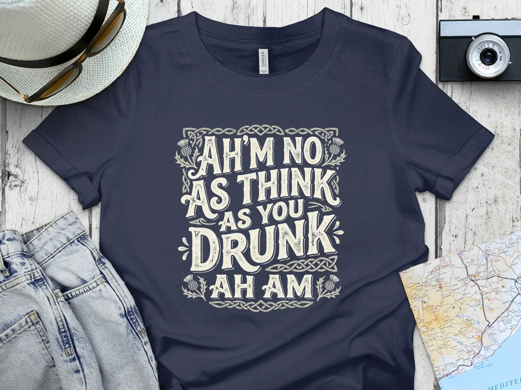 Navy t-shirt with "Ah'm no as think as you drunk ah am" text.