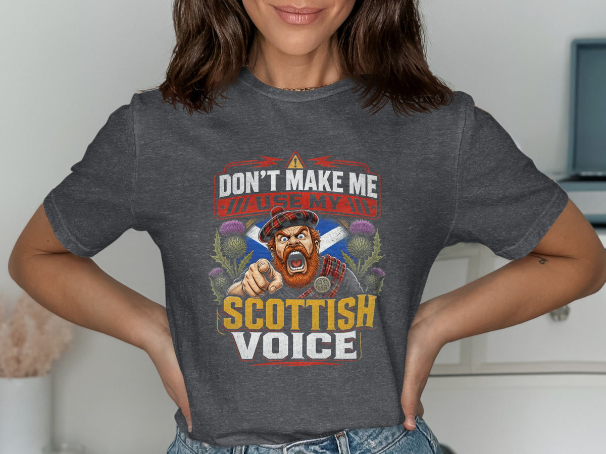 T-shirt graphic with angry Scottish man pointing, thistles, and text "Don't Make Me Use My Scottish Voice."