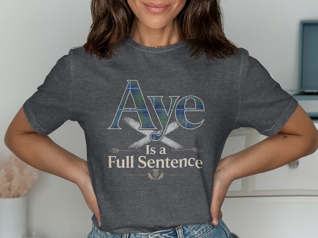 Grey t-shirt with "Aye Is a Full Sentence" and a Scottish thistle design.