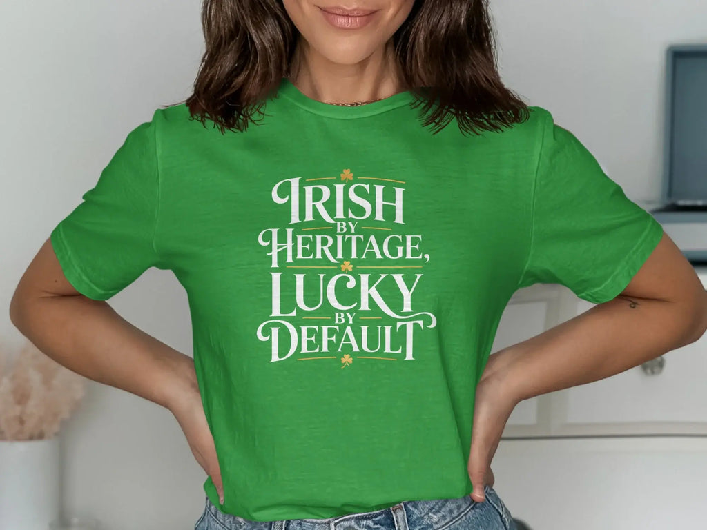 Irish By Heritage Lucky By Default T-shirt