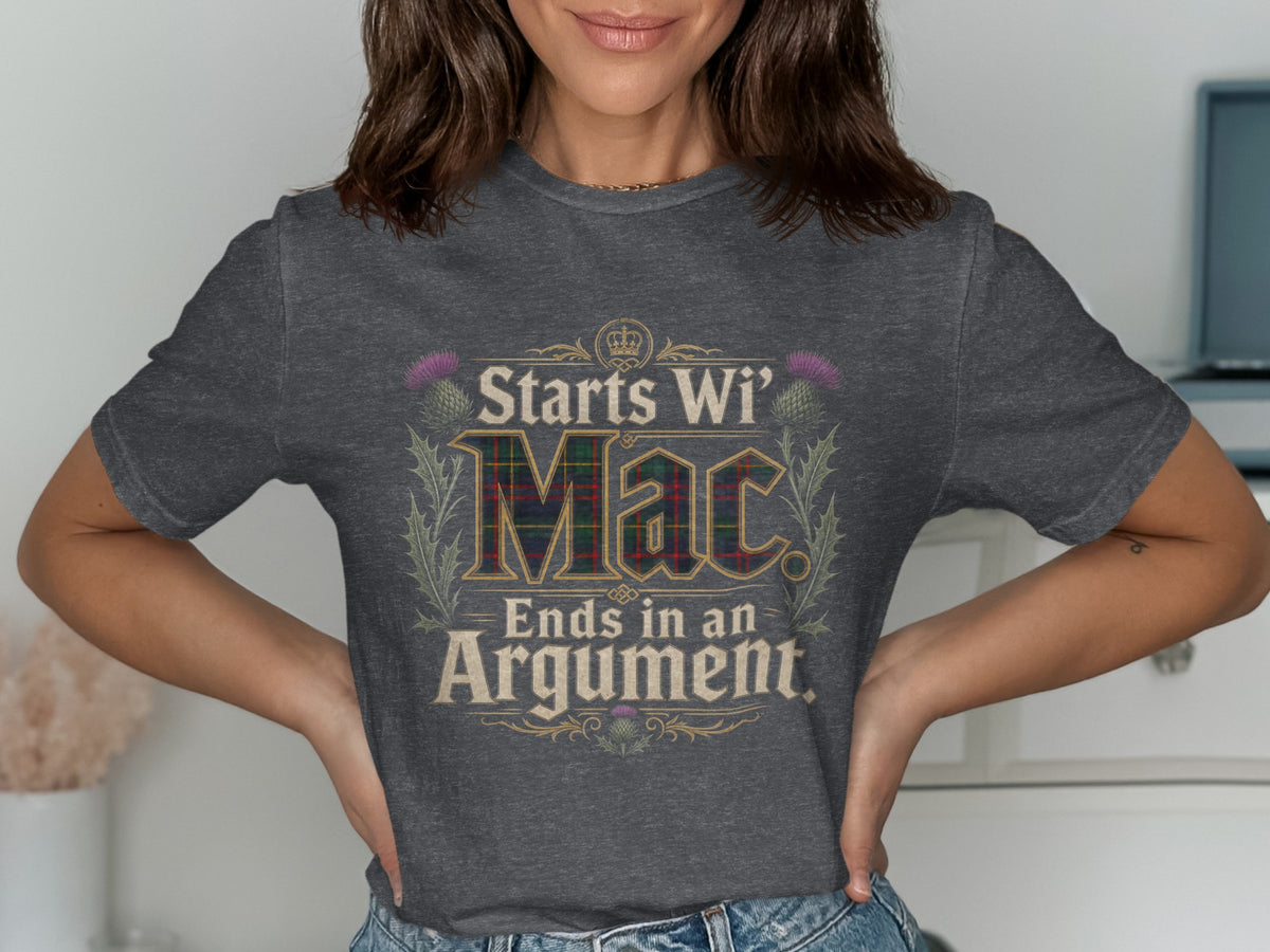 Dark grey t-shirt with "Starts Wi' Mac Ends in an Argument" text.
