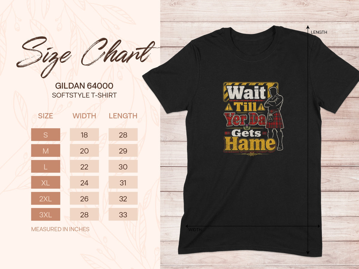 Black Gildan softstyle t-shirt with "Wait A'Tilla Yer Da Gets Hame" graphic.