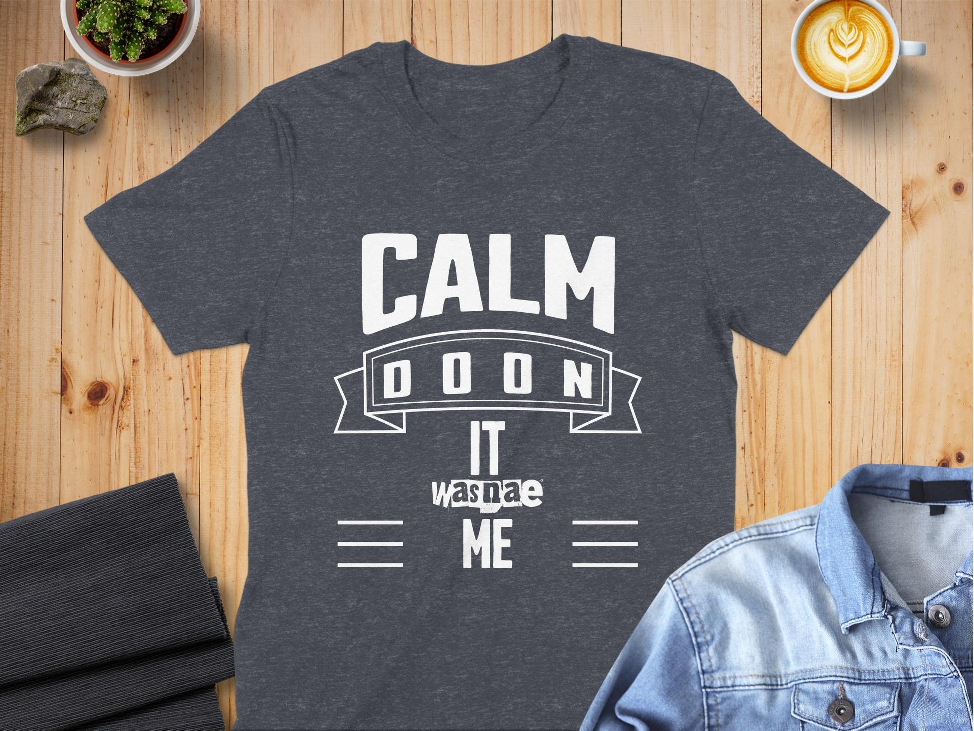 Humorous Scottish Slang Calm Doon It Wasnae Me T-Shirt - Living Stone Gifts