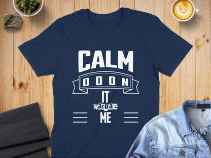 Humorous Scottish Slang Calm Doon It Wasnae Me T-Shirt