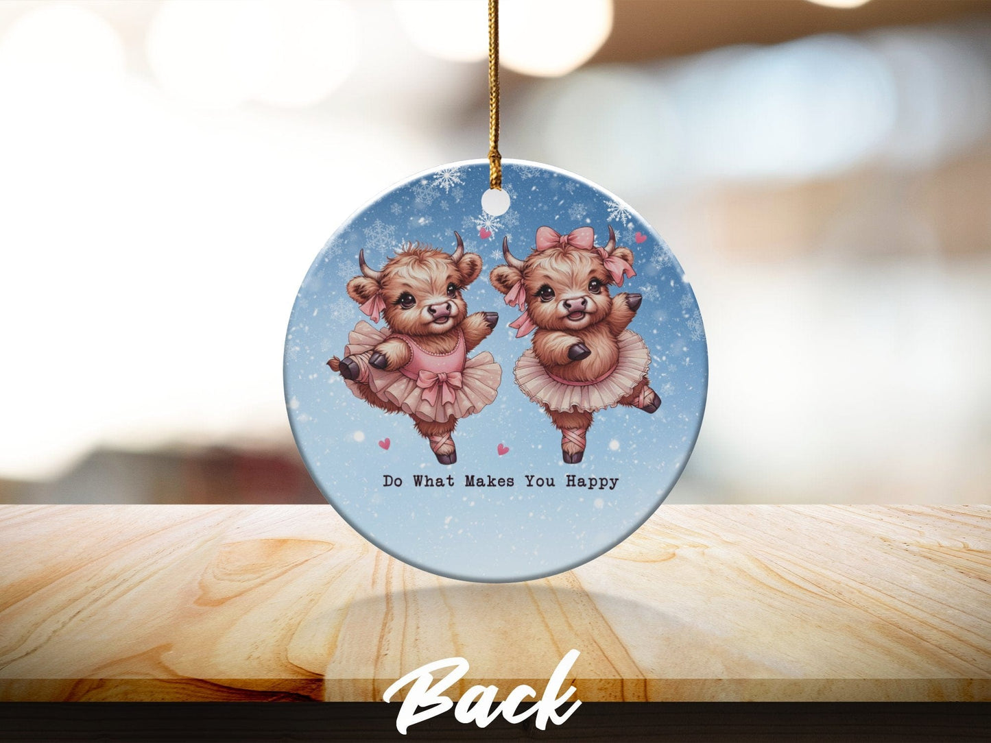 Physical Item Ornaments #3 / Ceramic double sided 3" Do What Makes You Happy Highland Cow Christmas T-Shirts