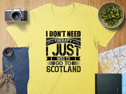 Physical Item S / Cornsilk I Don't Need Therapy Just Need To Go To Scotland T-Shirts