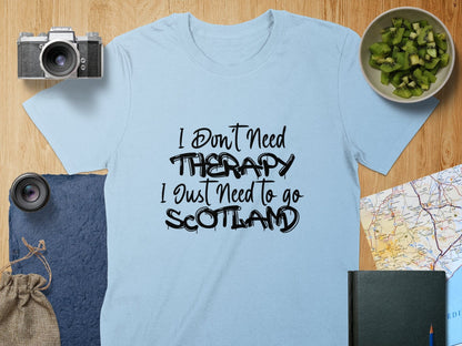 Physical Item S / Light Blue I Don't Need Therapy Just Need to Go to Scotland T-Shirt