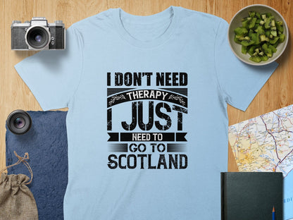 Physical Item S / Light Blue I Don't Need Therapy Just Need To Go To Scotland T-Shirts