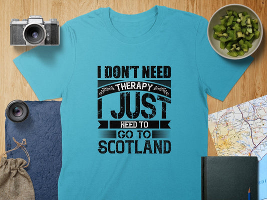 Physical Item S / Tropical Blue I Don't Need Therapy Just Need To Go To Scotland T-Shirts