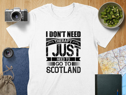 Physical Item S / White I Don't Need Therapy Just Need To Go To Scotland T-Shirts