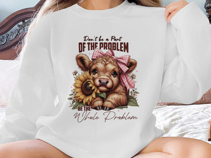 Physical Item Sweatshirts / S / Ash Highland Cow Tshirt or Sweatshirt, Don't be a Part of the Problem, Be the Whole Problem, Cute Cow with Sunflower