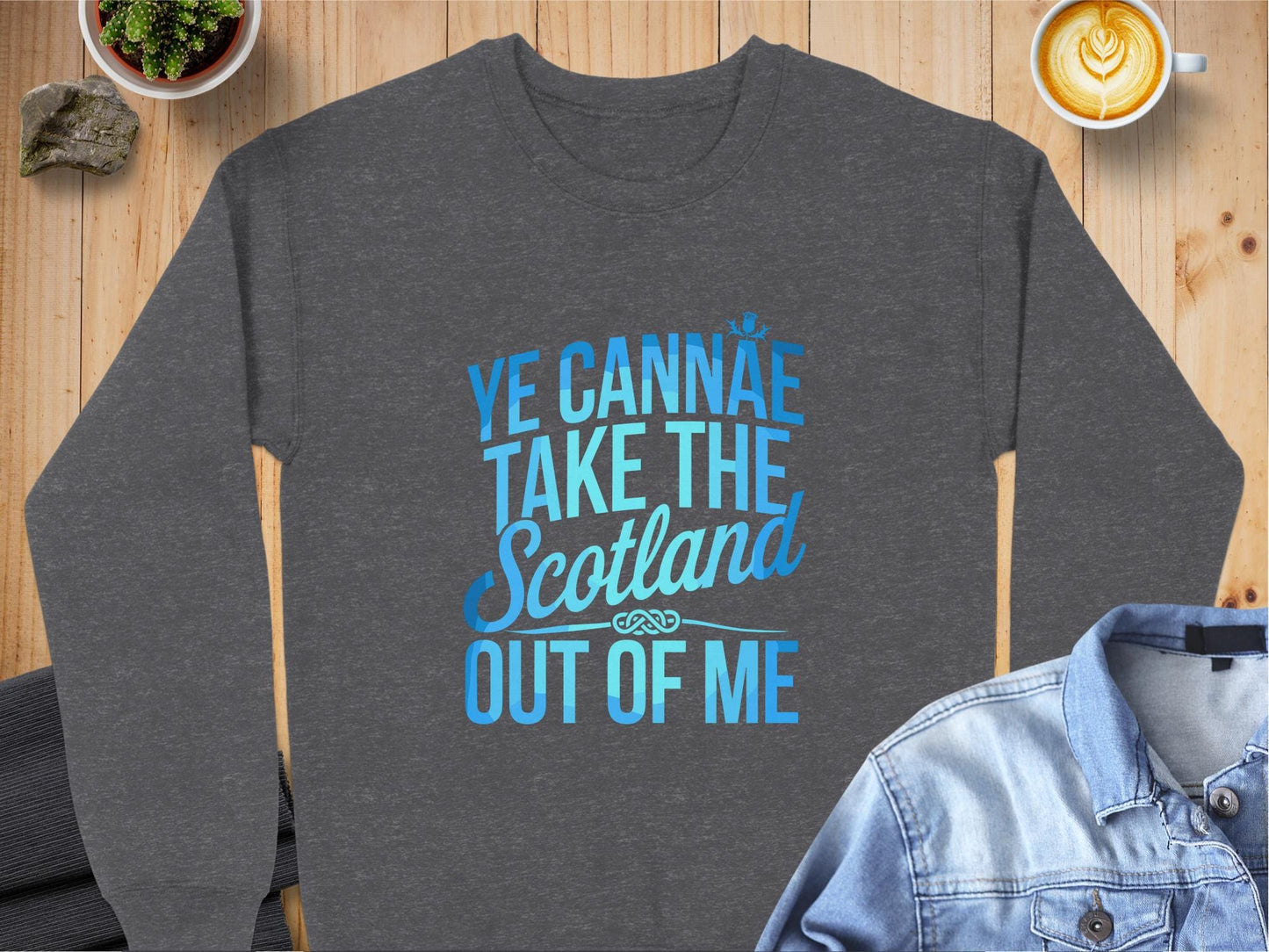 Physical Item Sweatshirts / S / Dark Heather Ye Cannae Take the Scotland Out of Me t-shirt sweatshirt